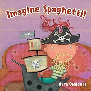 Imagine Spaghetti! by Avra Davidoff