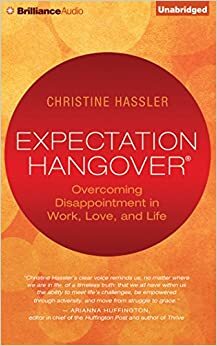 Overcoming Expectation Hangovers: How to Leverage Disappointment Into Ultimate Fulfillment by Christine Hassler