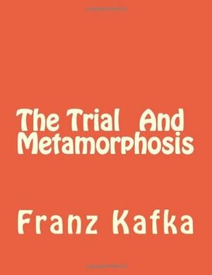 The Trial And Metamorphosis by Franz Kafka