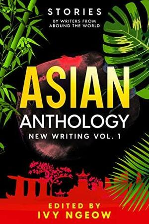 Asian Anthology: New Writing Vol. 1 by Ivy Ngeow