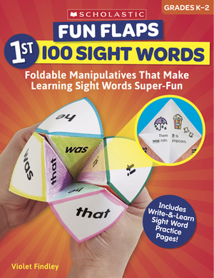 Fun Flaps: 1st 100 Sight Words: Reproducible Manipulatives That Make Learning Sight Words Super-Fun by Violet Findley