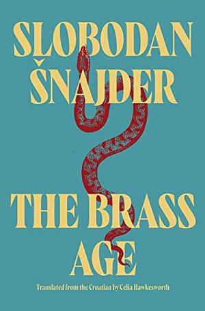 The Brass Age by Slobodan Šnajder, Celia Hawkesworth