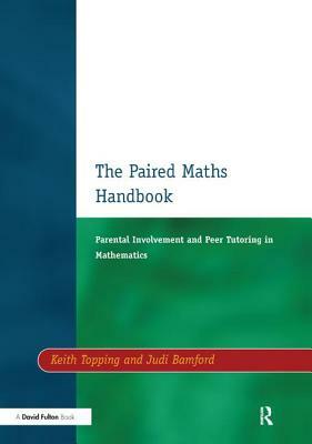 Paired Maths Handbook: Parental Involvement and Peer Tutoring in Mathematics by Keith J. Topping, Judi Bamford