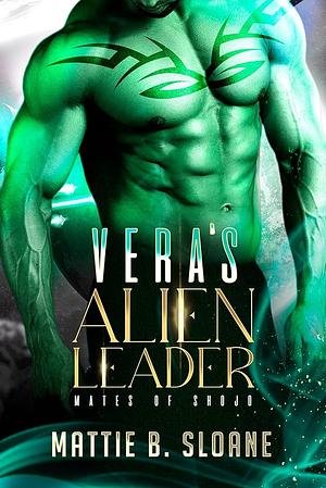 Vera's Alien Leader by Mattie B. Sloane