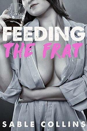 Feeding The Frat by Sable Collins