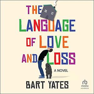 The Language of Love and Loss by Bart Yates