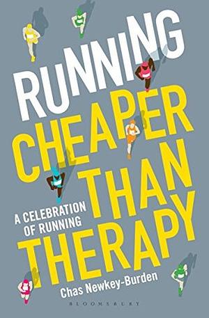 Running: Cheaper Than Therapy: A Celebration of Running by Chas Newkey-Burden