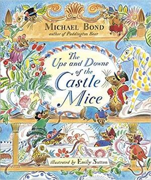 The Ups and Downs of the Castle Mice by Michael Bond, Emily Sutton