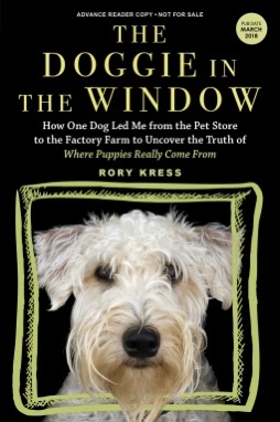 The Doggie in the Window: How One Beloved Dog Opened My Eyes to the Complicated Story Behind Man's Best Friend by Rory Kress