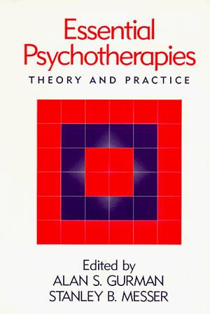 Essential Psychotherapies: Theory and Practice by Stanley B. Messer, Alan S. Gurman