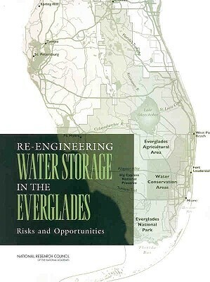 Re-Engineering Water Storage in the Everglades: Risks and Opportunities by Division on Earth and Life Studies, Board on Environmental Studies and Toxic, National Research Council