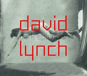 David Lynch: Dark Splendor by Werner Spies