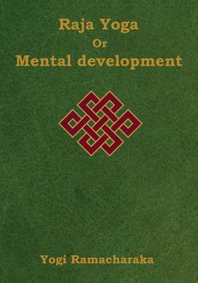 Raja Yoga or Mental development: A Series of Lessons in Raja Yoga (Large Print Edition) by Yogi Ramacharaka