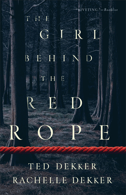The Girl Behind the Red Rope by Rachelle Dekker, Ted Dekker