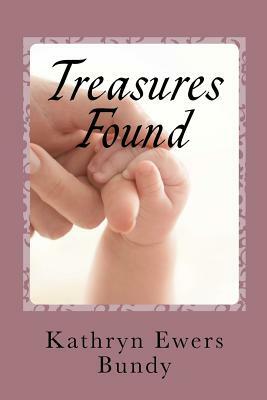 Treasures Found by Kathryn Ewers Bundy