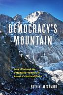 Democracy's Mountain: Longs Peak and the Unfulfilled Promises of America's National Parks by Ruth M. Alexander