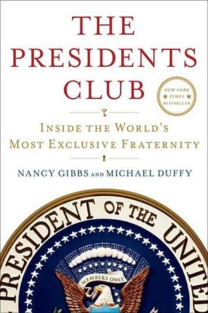 The Presidents Club: Inside the World's Most Exclusive Fraternity by Michael Duffy, Nancy Gibbs