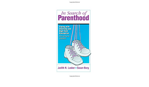 In Search Of Parenthood: Coping with Infertility and High-Tech Conception by Judith Lasker