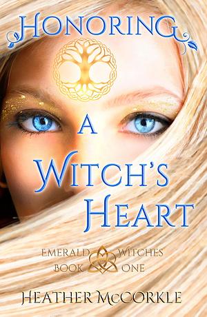 Honoring A Witch's Heart: Emerald Witches by Heather McCorkle, Heather McCorkle