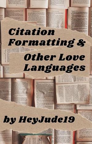 Citation Formatting and Other Love Languages by HeyJude19