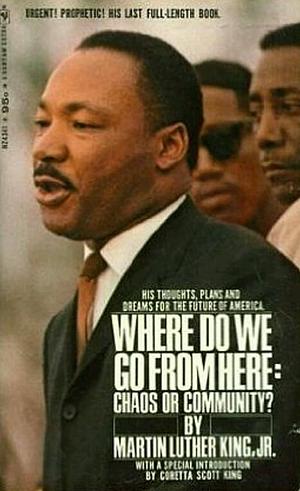 Where Do We Go from Here:  Chaos or Community? by Martin Luther King Jr.
