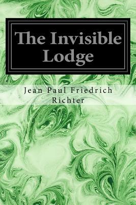 The Invisible Lodge by Jean Paul Friedrich Richter