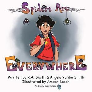 Spiders Are Everywhere by R. a. Smith, Angela Yuriko Smith