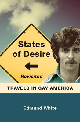 States of Desire Revisited: Travels in Gay America by Edmund White