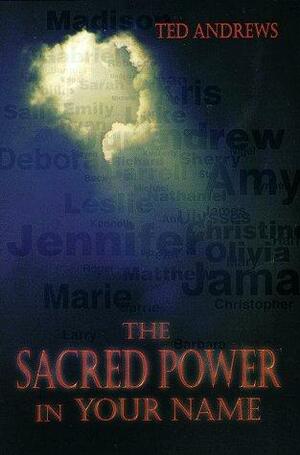 The Sacred Power in Your Name by Ted Andrews