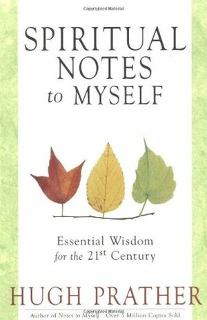 Spiritual Notes to Myself: Essential Wisdom for the 21st Century by Hugh Prather