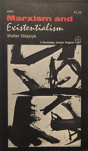 Marxism and Existentialism by Volodymyr Walter Odajnyk