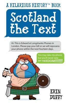 Scotland the Text: You Can Take My Phone, But You'll Never Take My Freedom! by Erin Duffy