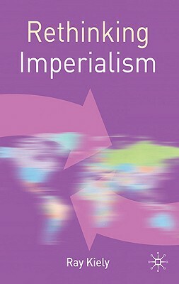Rethinking Imperialism by Ray Kiely
