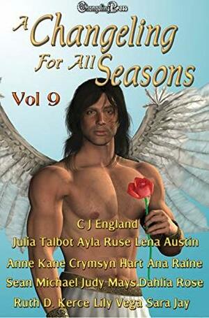 A Changeling For All Seasons by Lily Vega, Ruth D. Kerce, Julia Talbot, Lena Austin, C.J. England, Sean Michael, Ayla Ruse, Judy Mays, Ana Rayne, Crymsyn Hart, Sara Jay, Dahlia Rose, Anne Kane