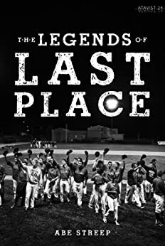 The Legends of Last Place: A Season With America's Worst Professional Baseball Team (Kindle Single) by Abe Streep