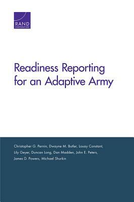 Readiness Reporting for an Adaptive Army by Dwayne M. Butler, Christopher G. Pernin, Louay Constant