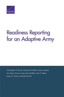 Readiness Reporting for an Adaptive Army by Louay Constant, Christopher G. Pernin, Dwayne M. Butler