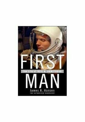 First Man: The Life Of Neil A. Armstrong by James R. Hansen