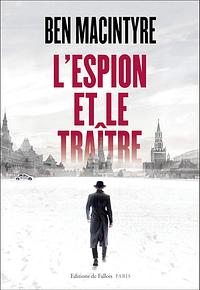 L'espion et le traître by Ben Macintyre