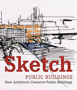 Sketch Public Buildings: How Architects Conceive Public Buildings by Cristina Paredes