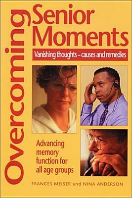 Overcoming Senior Moments by Frances Meiser, Nina Anderson