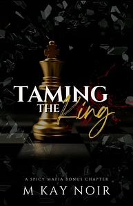 Taming The King by M Kay Noir