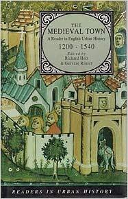 The English Medieval Town: A Reader in English Urban History, 1200-1540 by Gervase Rosser, Richard Holt