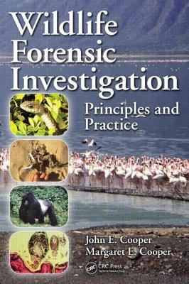 Wildlife Forensic Investigation: Principles and Practice by Margaret E. Cooper, John E. Cooper