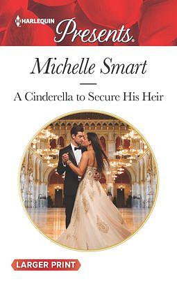 A Cinderella to Secure His Heir by Michelle Smart