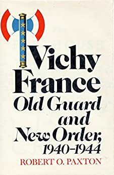 Vichy France: Old Guard and New Order by Robert Paxton