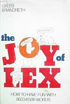 The Joy of Lex: How to Have Fun With 860,341,500, Words by Gyles Brandreth
