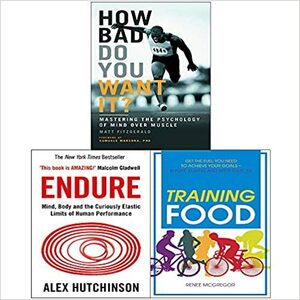 Endure, Training Food, How Bad Do You Want It 3 Books Collection Set by Matt Fitzgerald, Alex Hutchinson, Renee McGregor