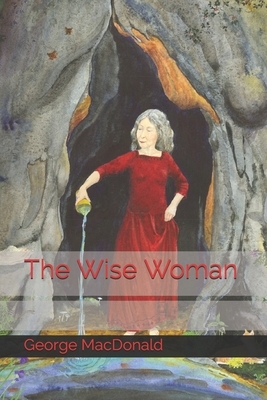 The Wise Woman by George MacDonald