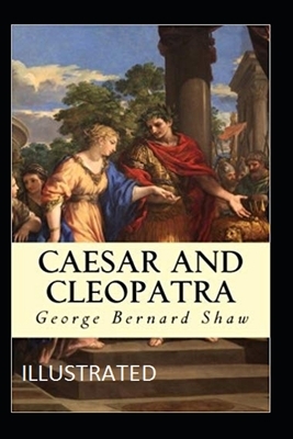 Caesar and Cleopatra Illustrated by George Bernard Shaw